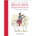 Mazurek Dąbrowskiego. Nasz hymn narodowy