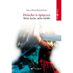 Dziecko w śpiączce. Sens życia, sens troski